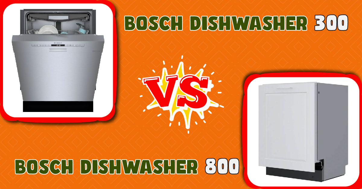 Bosch Dishwasher 300 vs 800